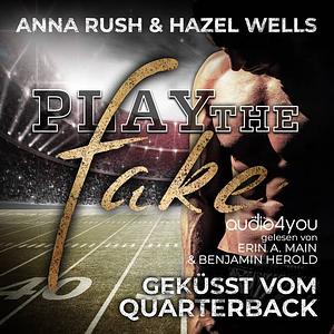 Play the Fake: Geküsst vom Quarterback by Anna Rush, Hazel Wells