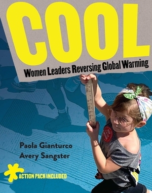 Cool: Women Leaders Reversing Global Warming by Paola Gianturco, Avery Sangster
