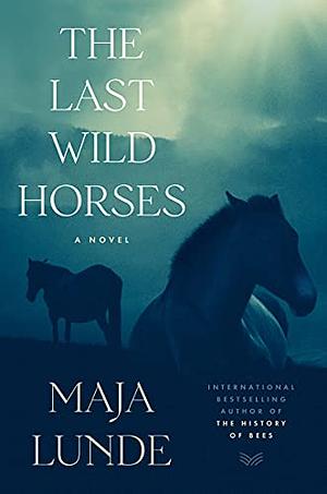 The Last Wild Horses: A Novel by Diane Oatley, Maja Lunde