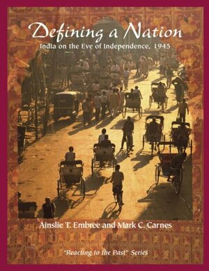 Defining a Nation: India on the Eve of Independence 1945 by Mark C. Carnes, Ainslie T. Embree