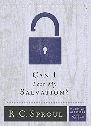 Can I Lose My Salvation? by R.C. Sproul