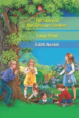 The Story of the Treasure Seekers: Large Print by E. Nesbit