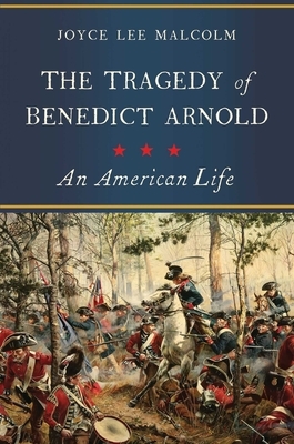 The Tragedy of Benedict Arnold by Joyce Lee Malcolm