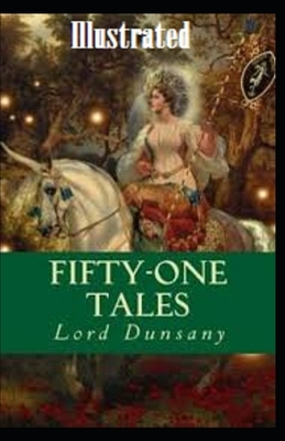 Fifty-One Tales Illustrated by Lord Dunsany