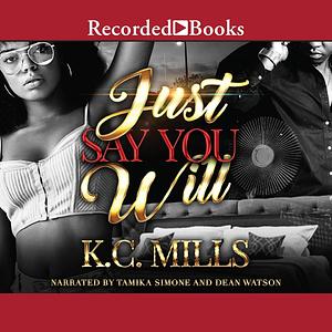 Just Say You Will by K.C. Mills