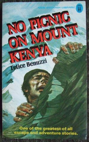 No Picnic on Mount Kenya by Felice Benuzzi