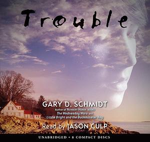 Trouble by Gary D. Schmidt, Jason Culp