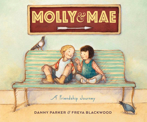 Molly and Mae: A Friendship Journey by Danny Parker