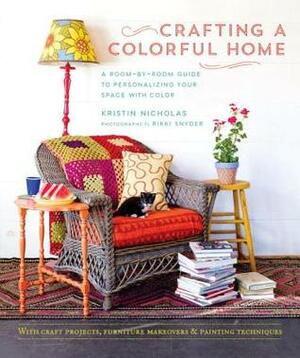 Crafting a Colorful Home: A Room-by-Room Guide to Personalizing Your Space with Color by Kristin Nicholas