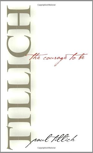 The Courage to Be by Paul Tillich