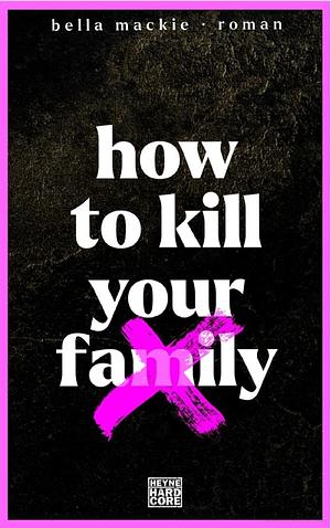 How to kill your family by Bella Mackie