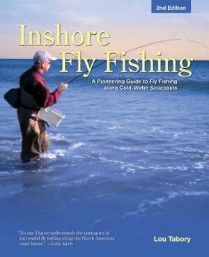 Inshore Fly Fishing: A Pioneering Guide to Fly Fishing Along Cold-Water Seacoasts by Lou Tabory