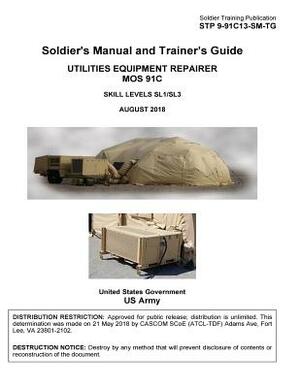 Soldier Training Publication STP 9-91C13-SM-TG Soldier's Manual and Trainer's Guide Utilities Equipment Repairer MOS 91C Skill Levels SL1/SL3 August 2 by United States Government Us Army