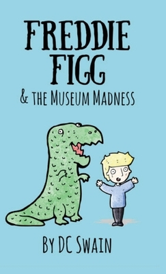 Freddie Figg & the Museum Madness by DC Swain