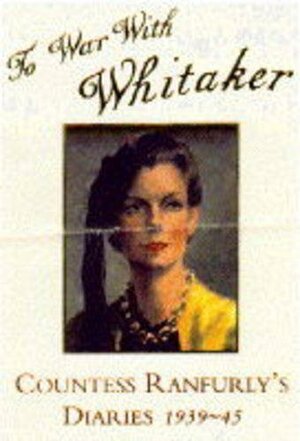 To War With Whitaker: The Wartime Diaries Of The Countess Of Ranfurly 1939 1945 by Hermione Ranfurly