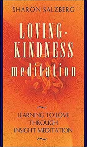 Lovingkindness Meditation: Learning to Love Through Insight Meditation by Sharon Salzberg