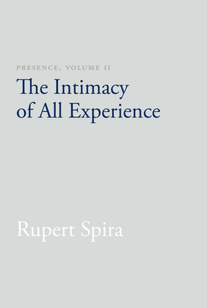 Presence, Volume II: The Intimacy of All Experience by Rupert Spira