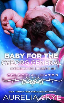 Baby For The Cyborg General by Aurelia Skye