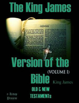 The King James Version of the Bible: Old and New Testaments (Volume-I) by King James