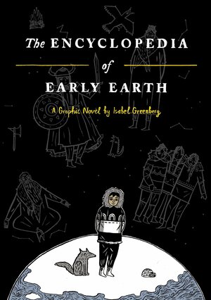 The Encyclopedia of Early Earth by Isabel Greenberg