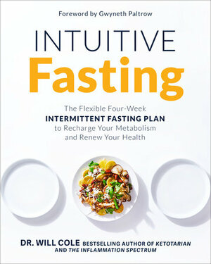 Intuitive Fasting: The Flexible Four-Week Intermittent Fasting Plan to Recharge You Metabolism and Renew Your Health by Gwyneth Paltrow, Will Cole
