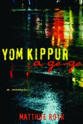 Yom Kippur a Go-Go: A Memoir by Matthue Roth