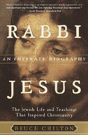 Rabbi Jesus: An Intimate Biography by Bruce Chilton