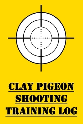 Clay Pigeon Shooting Training Log: Training Log for Competitive Clay Pigeon Shooting by James Hunter