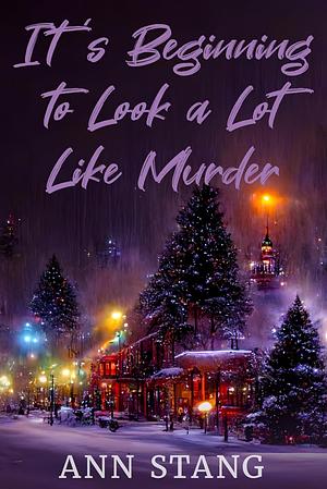 It's Beginning to Look A Lot Like Murder by Ann Stang