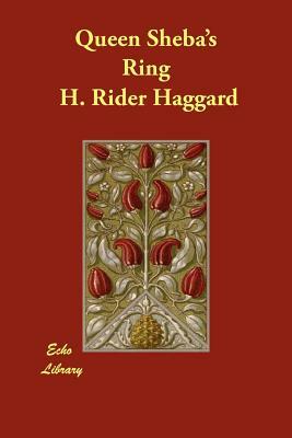 Queen Sheba's Ring by H. Rider Haggard