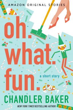Oh. What. Fun. by Chandler Baker