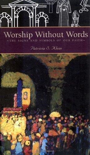 Worship Without Words : The Signs and Symbols of Our Faith by Patricia S. Klein, Patricia S. Klein