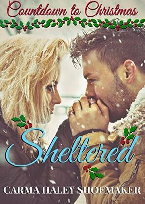 Sheltered (Countdown to Christmas #6) by Carma Haley Shoemaker