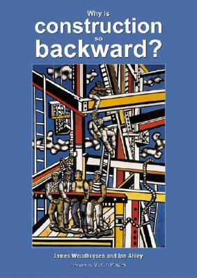 Why Is Construction So Backward? by Ian Abley, James Woudhuysen