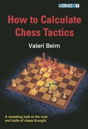 How to Calculate Chess Tactics by Valeri Beim
