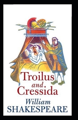 Troilus and Cressida Illustrated by William Shakespeare
