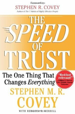 The Speed of Trust: The One Thing that Changes Everything by Stephen M.R. Covey