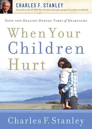 When Your Children Hurt by Charles Stanley