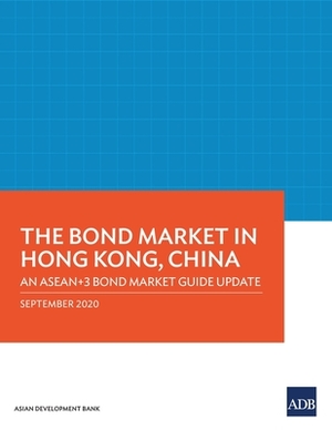 The Bond Market in Hong Kong, China: An Asean+3 Bond Market Guide Update by Asian Development Bank