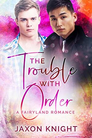 The Trouble with Order by Jaxon Knight