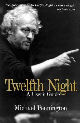 Twelfth Night: A User's Guide by Michael Pennington