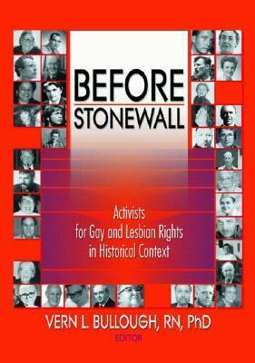 Before Stonewall: Activists for Gay and Lesbian Rights in Historical Context by Vern L. Bullough