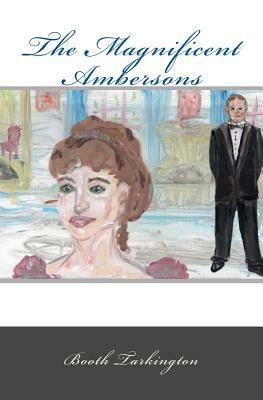 The Magnificent Ambersons by Booth Tarkington