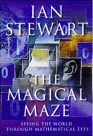 The Magical Maze: Seeing The World Through Mathematical Eyes by Ian Stewart