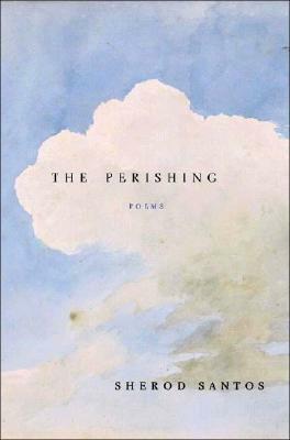 The Perishing: Poems by Sherod Santos