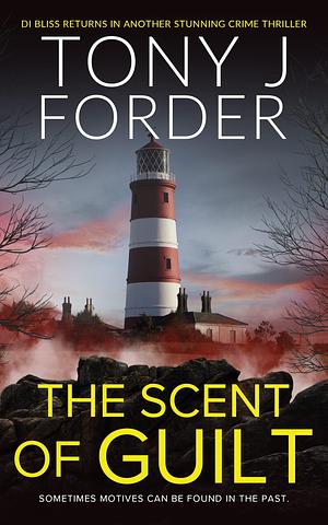 The Scent Of Guilt by Tony J. Forder, Tony J. Forder