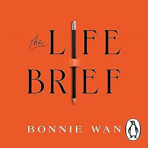 The Life Brief: A Playbook for No-Regrets Living by Bonnie Wan