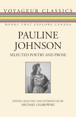 Pauline Johnson: Selected Poetry and Prose by Pauline Johnson