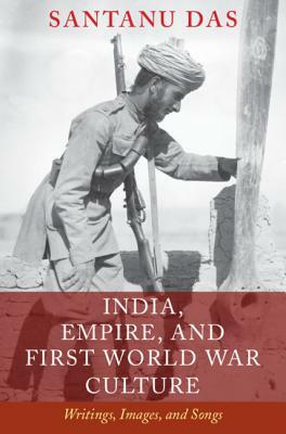 India, Empire, and First World War Culture by Santanu Das