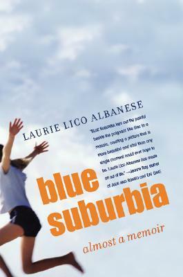 Blue Suburbia: Almost a Memoir by Laurie Lico Albanese